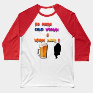 no more cold woman .. Baseball T-Shirt